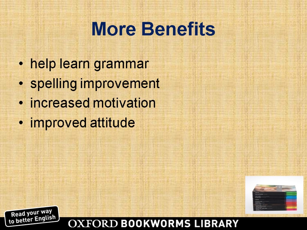More Benefits help learn grammar spelling improvement increased motivation improved attitude